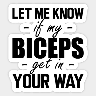 Gym workout - Let me know if my biceps get in your way Sticker